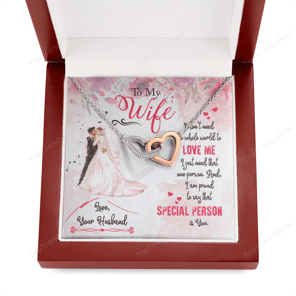 To My Wife I Don't Need The Whole World To Love Me I Just Need That One Person Is You Interlocking Heart Necklace 