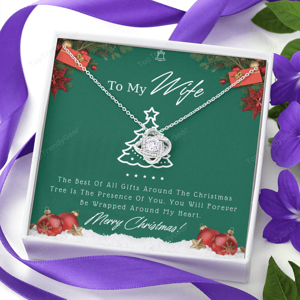 To My Wife The Best Of All Gifts Around The Christmas Tree Is The Presence Of You Love Knot Necklace