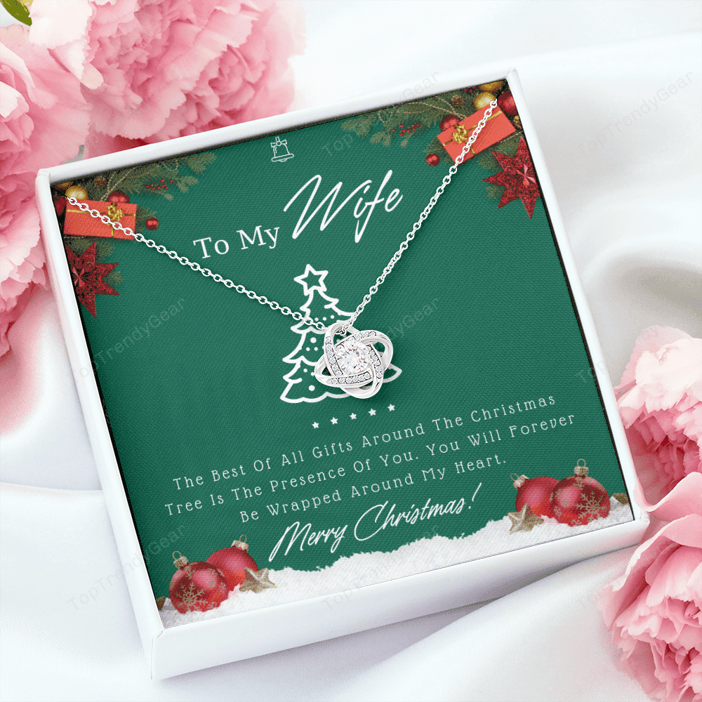 To My Wife The Best Of All Gifts Around The Christmas Tree Is The Presence Of You Love Knot Necklace