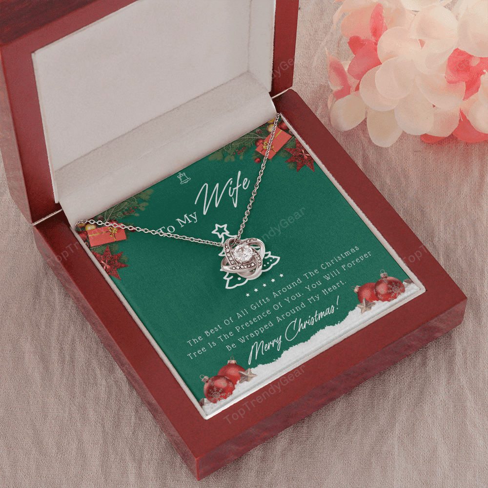 To My Wife The Best Of All Gifts Around The Christmas Tree Is The Presence Of You Love Knot Necklace