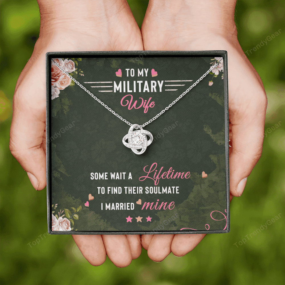 To Militery Wife Some Wait A Lifetime To Find Their Soulmate I Married Mine Love Knot Necklace