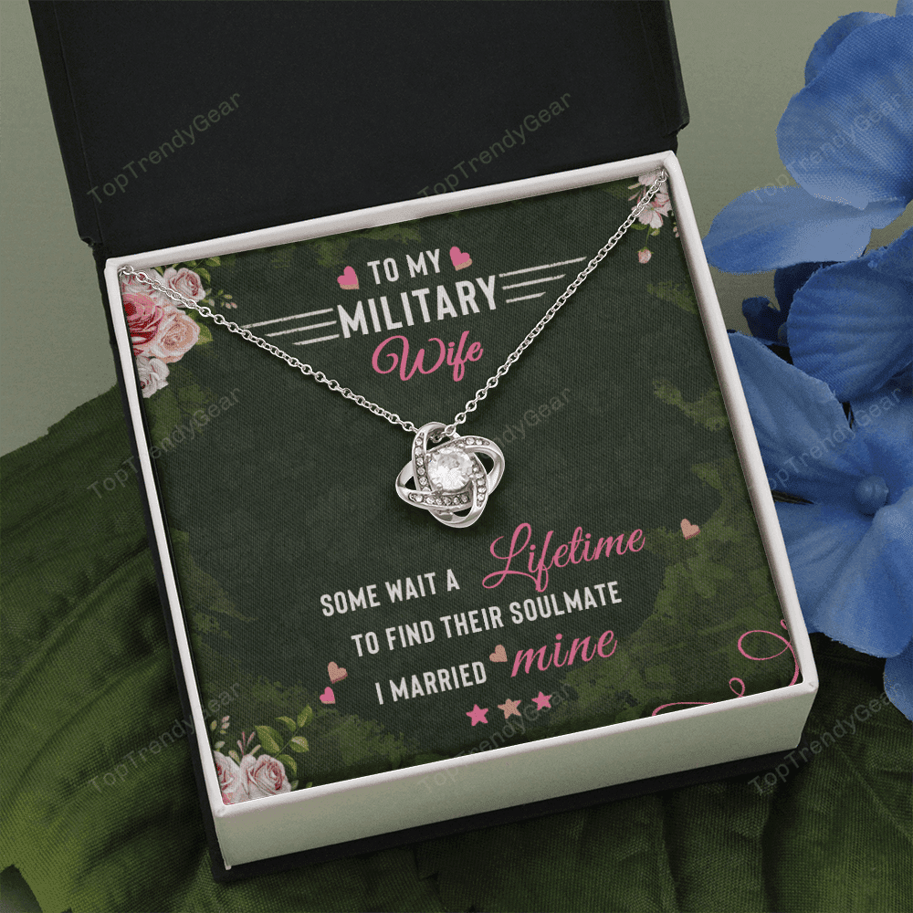 To Militery Wife Some Wait A Lifetime To Find Their Soulmate I Married Mine Love Knot Necklace