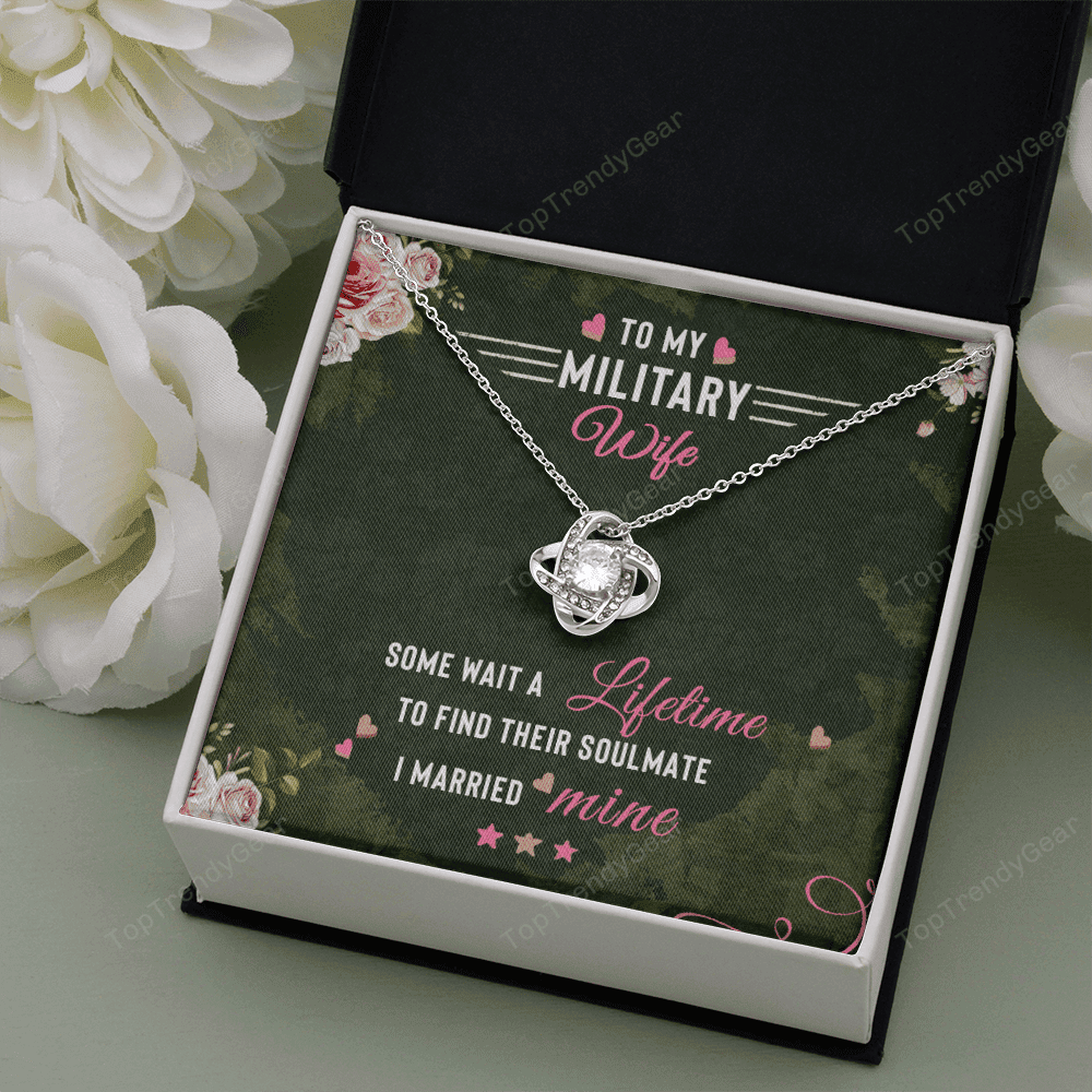 To Militery Wife Some Wait A Lifetime To Find Their Soulmate I Married Mine Love Knot Necklace