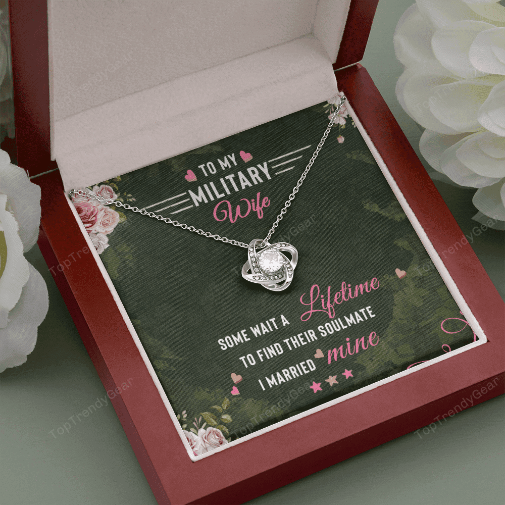 To Militery Wife Some Wait A Lifetime To Find Their Soulmate I Married Mine Love Knot Necklace