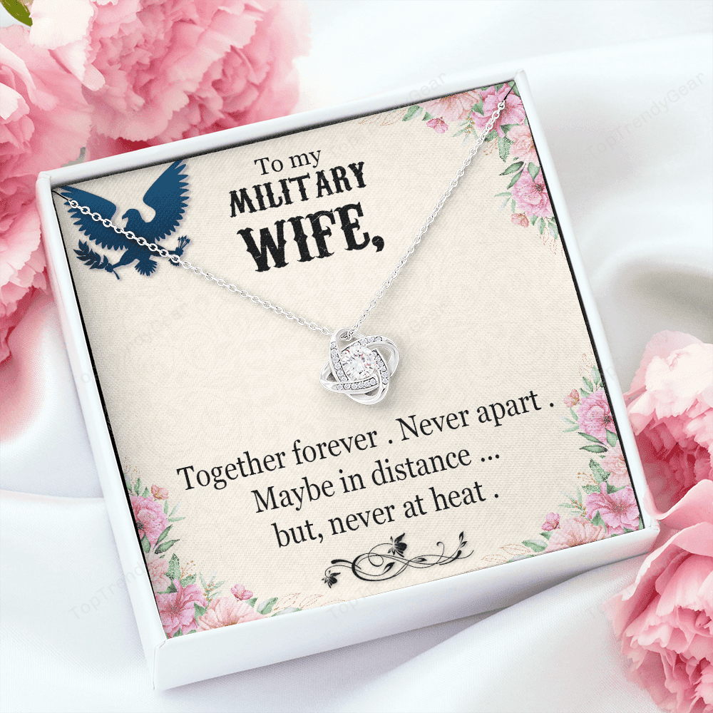 To My Military Wife Together Forever Never Apart Maybe In Distance... But, Never At Heat Love Knot Necklace