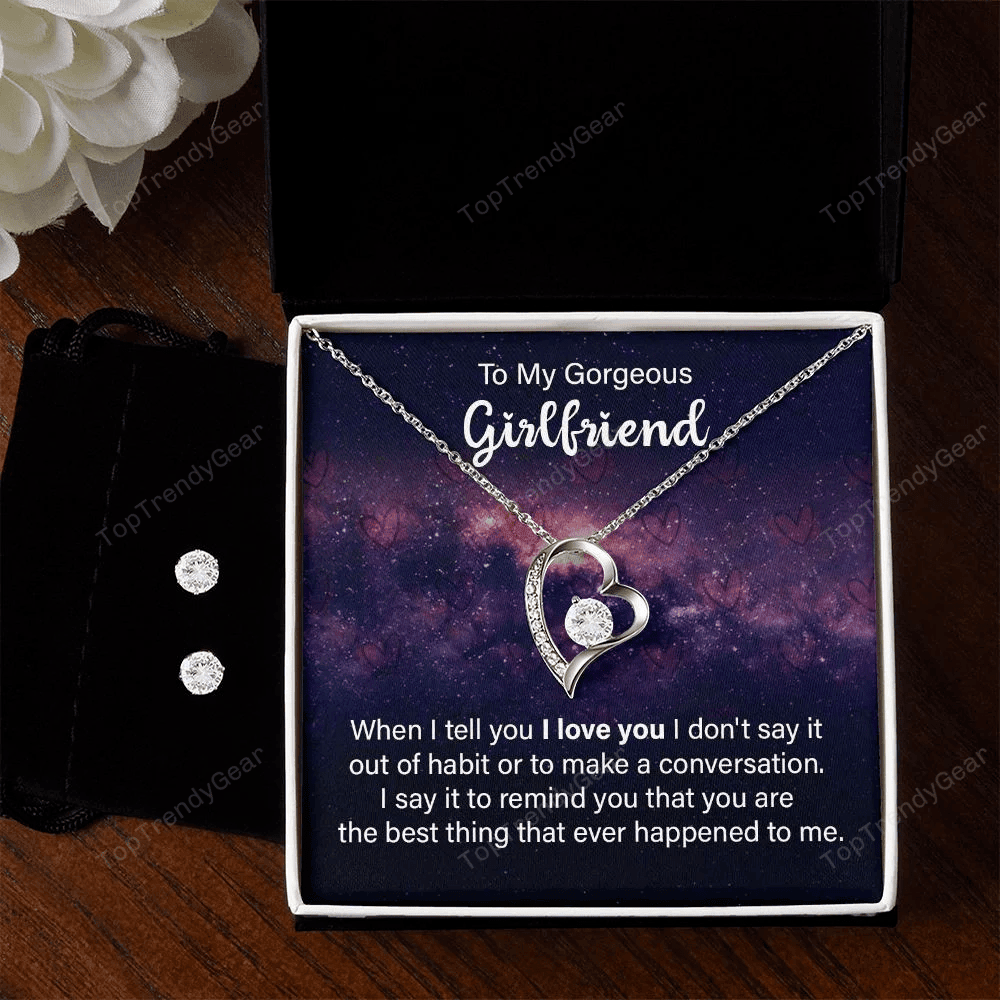 To My Gorgeous Girlfriend When I Tell You I Love You Forever Love Necklace With Free Cubic Zirconia Earrings Gift For Her