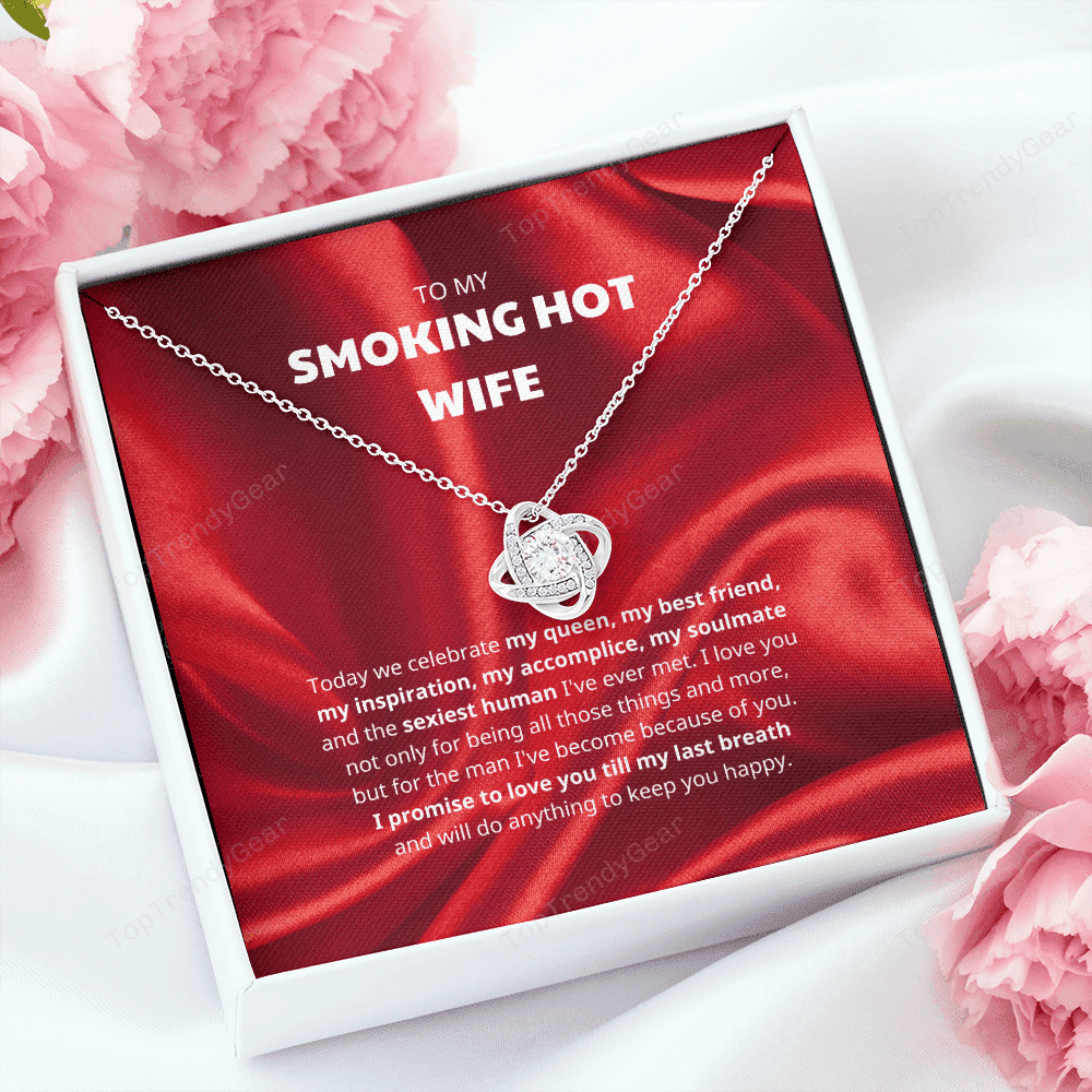 To My Smoking Hot Wife I Promise To Love You Till My Last Breath Love Knot Necklace 