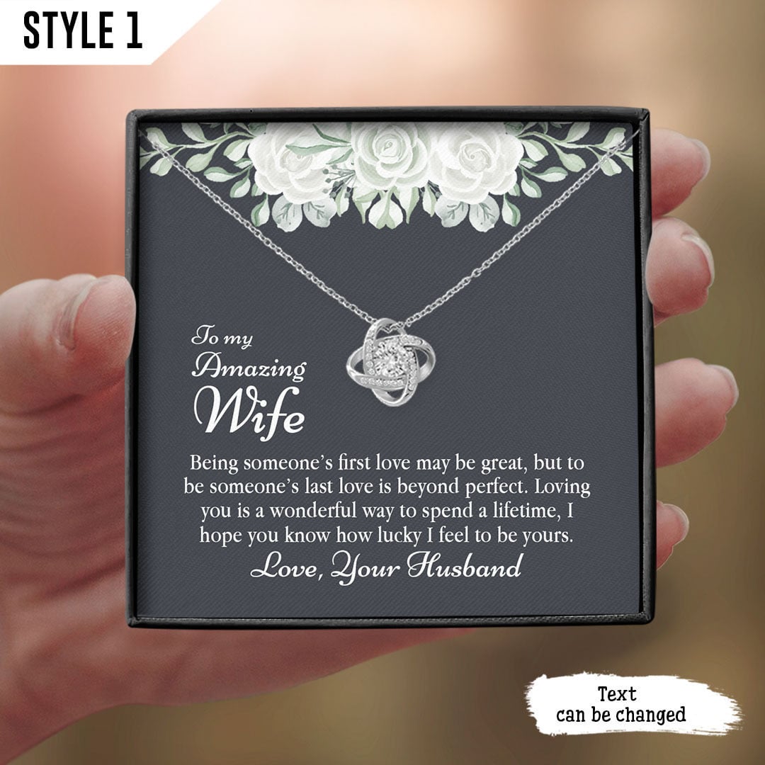 To My Wife Love Knot Necklace Being Someone's First Love May Be Great But To Be Someone's Last Love Is Beyond Perfect Personalized Gift For Wife