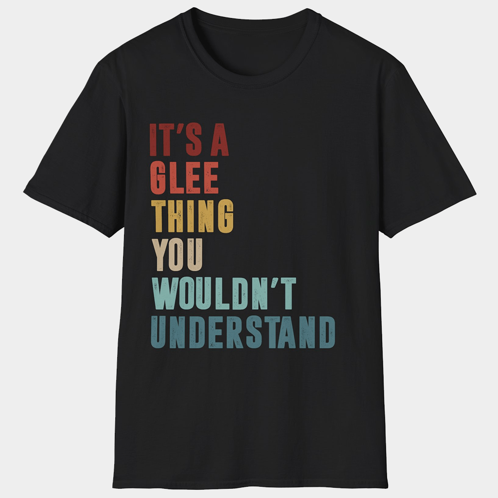 Glee Merch Glee It's A Thing You Wouldn't Understand T-Shirt Gifts For Him Her - GypsysystersGift