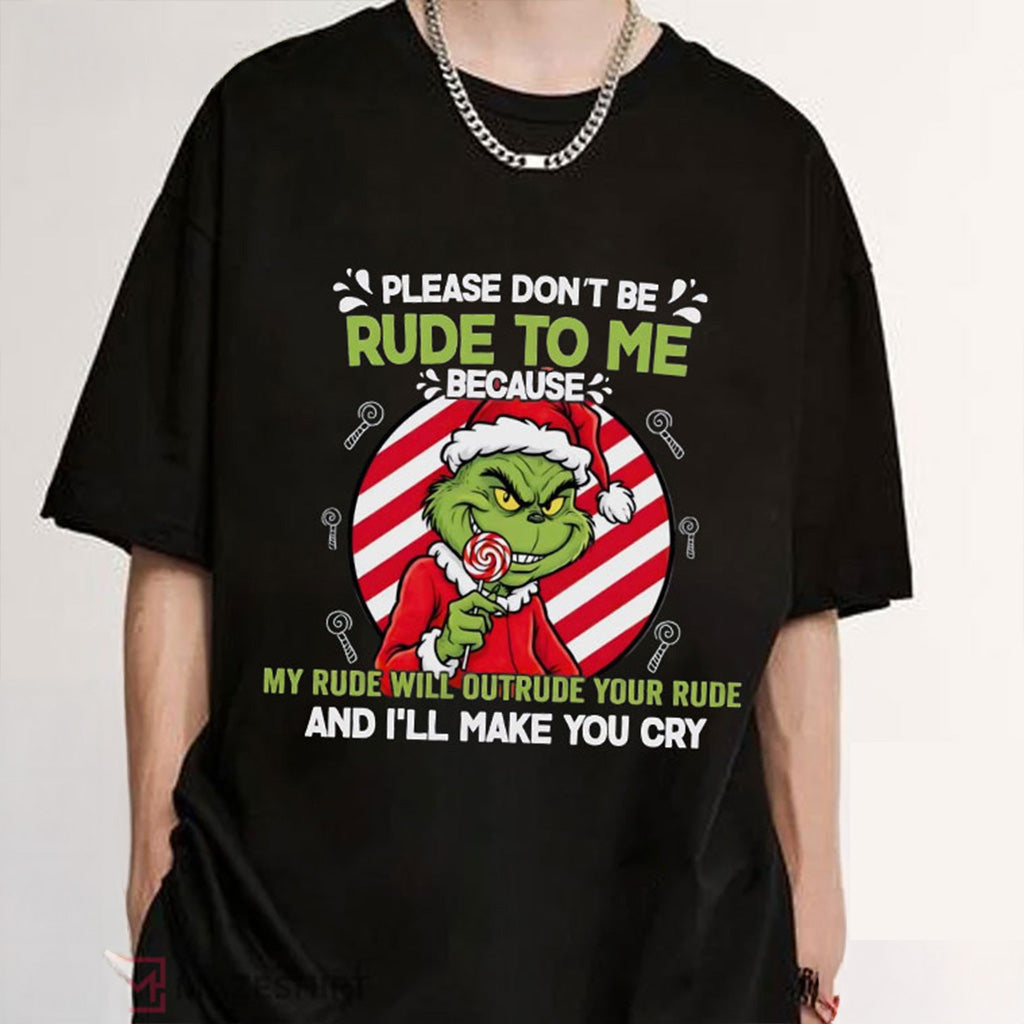 Grinch Please Don't Be Rude To Me Shirt Funny Sarcasm T-Shirt Xmas Gifts For Son - Gypsysystersgift
