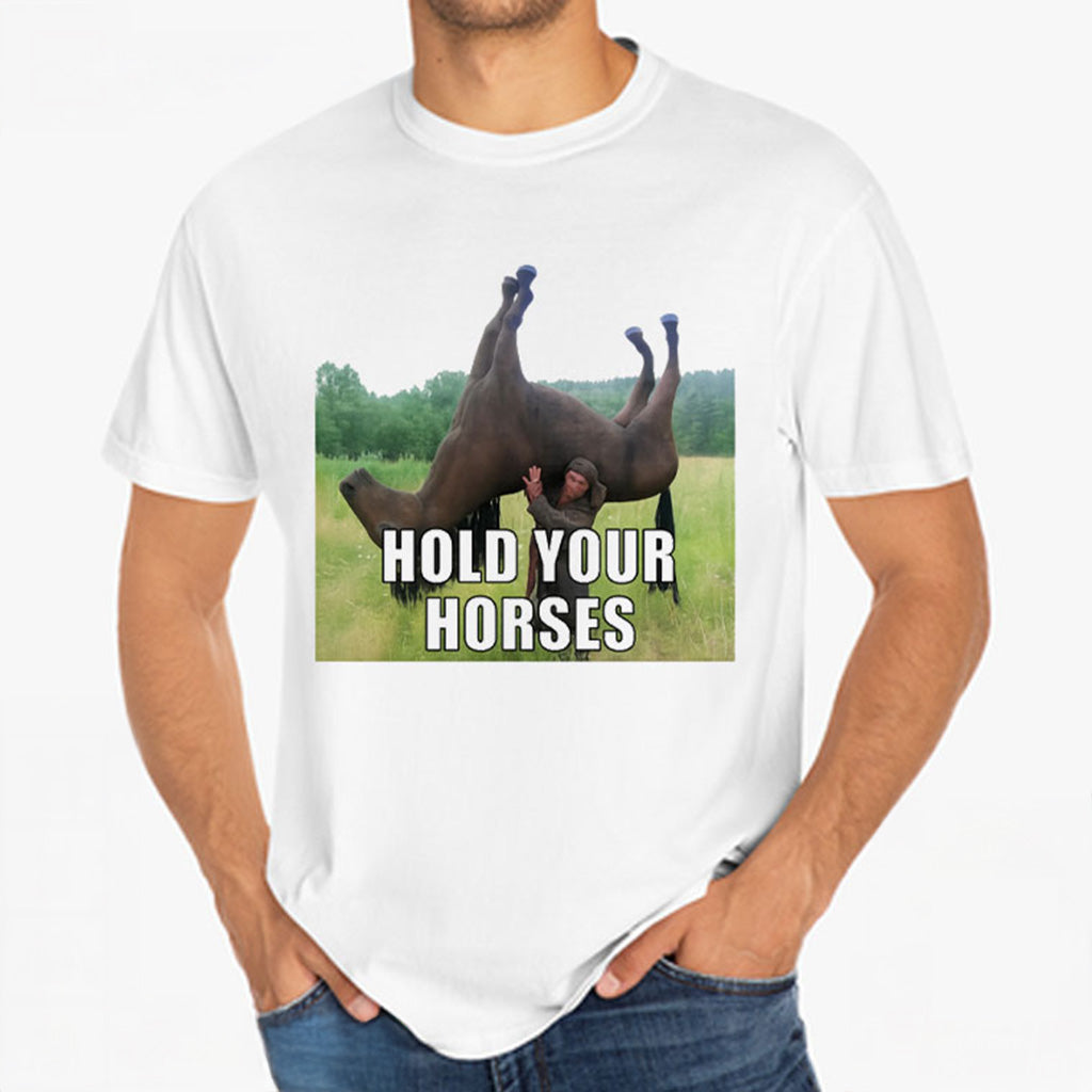 Hold Your Horses Funny Meme T-Shirt Christmas Presents For Him - Gypsysystersgift