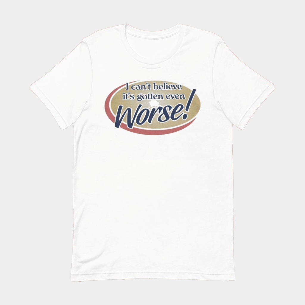 I Can't Believe It's Gotten Even Worse T-Shirt Funny Meme Shirt Gifts For Him Her - GypsysystersGift