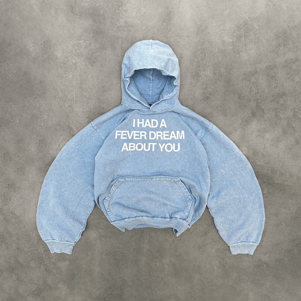 I Had A Fever Dream About You Hoodie Light Blue Hoodie Gifts For Mom - Gypsysystersgift