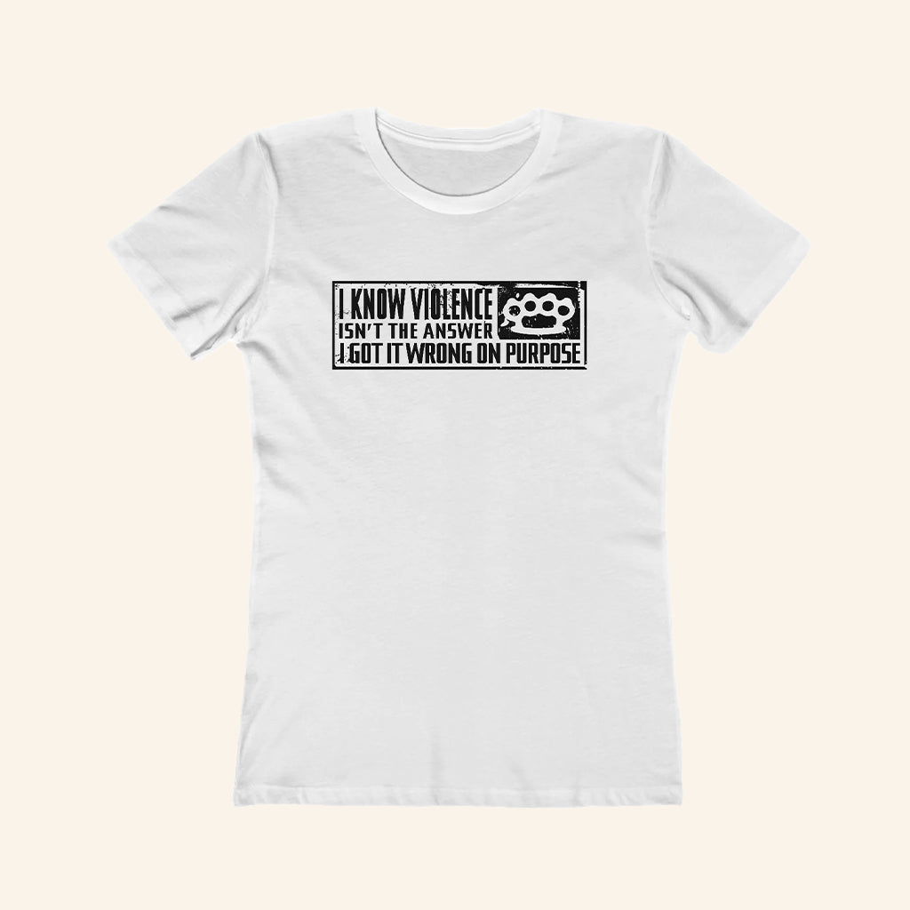 I Know Violence Isn't The Answer Shirt I Got It Wrong On Purpose T-Shirt Gifts For Her - GypsysystersGift