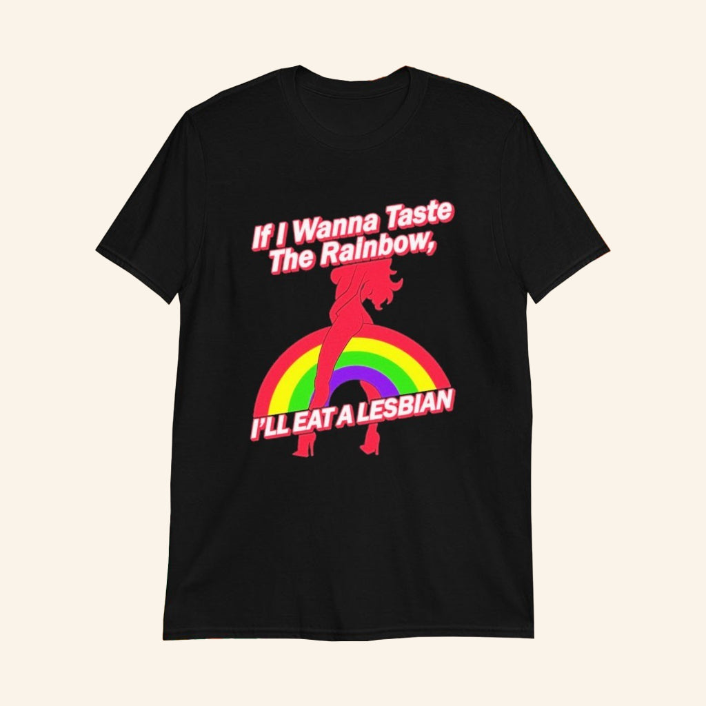 If I Wanna Taste The Rainbow I'll Eat A Lesbian T-Shirt Adult Humor Shirts Gifts For Her - GypsysystersGift
