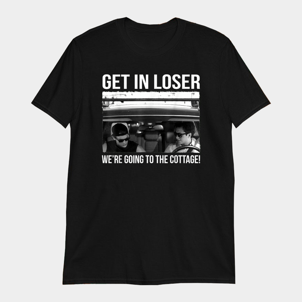 Ilya Rozanov Get In Loser We're Going To The Cottage T-Shirt Gifts For Him - GypsysystersGift