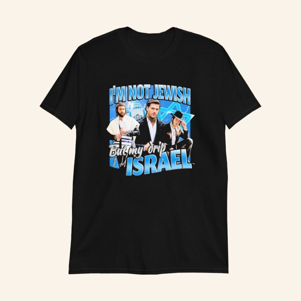 I'm Not Jewish But My Drip Israel T-Shirt Israel Meme Parody Apparel Gifts For Him - GypsysystersGift