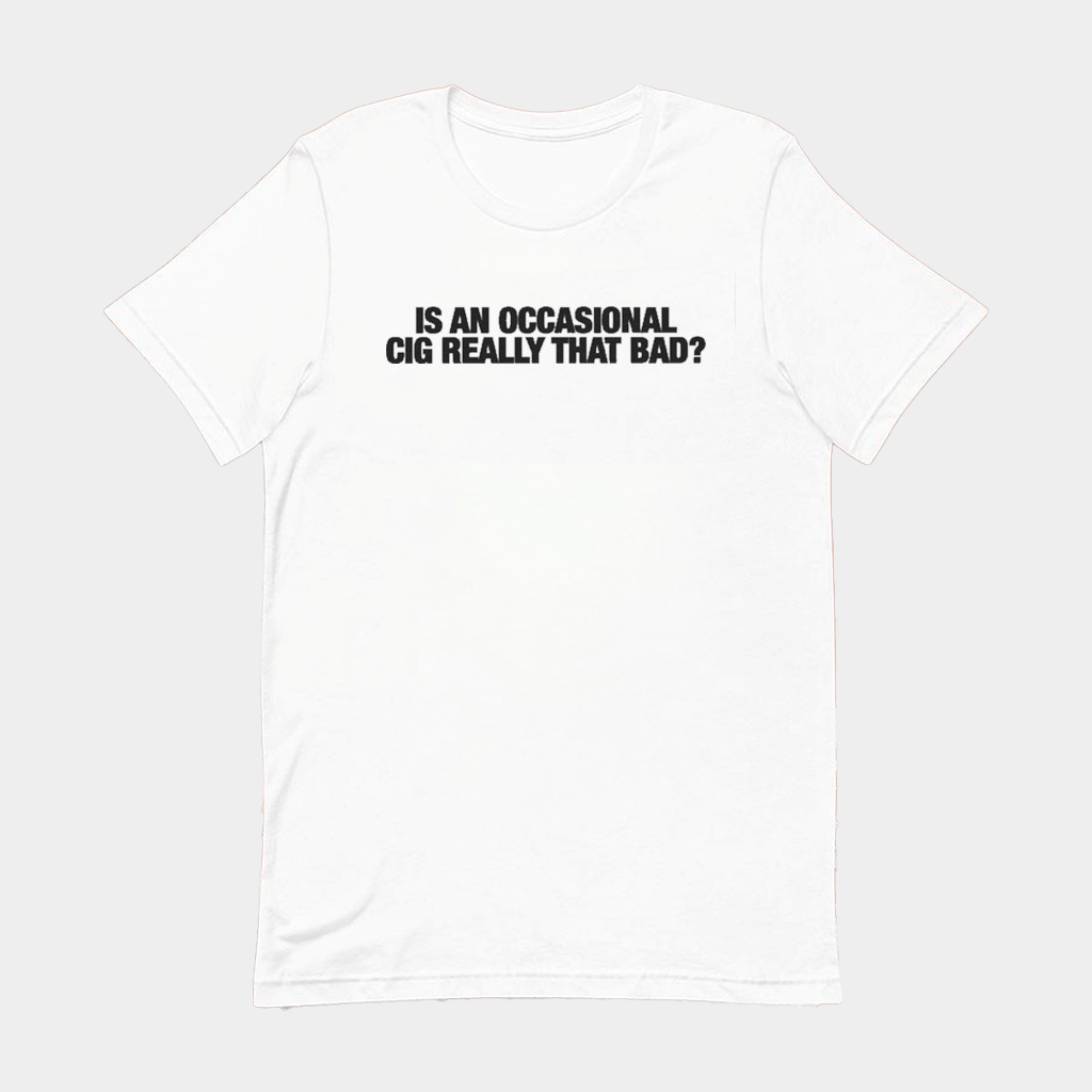 Is An Occasional Cig Really That Bad T-Shirt Gift Ideas For Him - GypsysystersGift