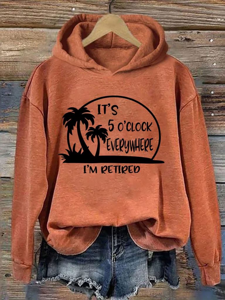 It's 5 O'clock Everywhere I'm Retired Hoodie Funny Hoodie Gifts For Her - Gypsysystersgift