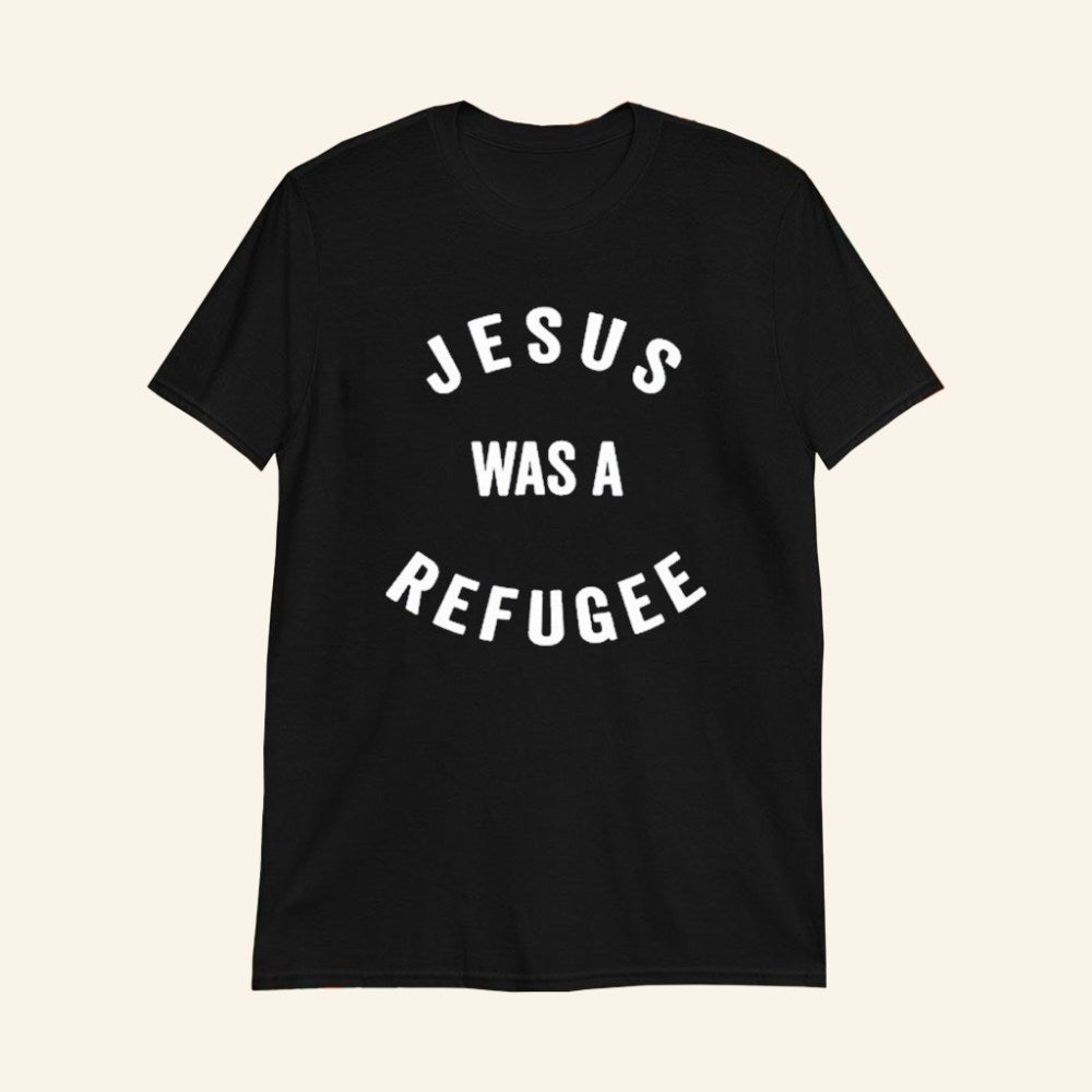 Jesus Was A Refugee T-Shirt Inspirational Social Justice Tee Shirt Gifts For Him - GypsysystersGift