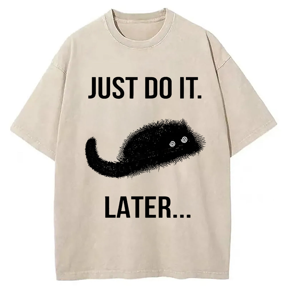Just Do It Later Washed T-Shirt Funny Graphic Gift For Friends Gifts For Her - Gypsysystersgift
