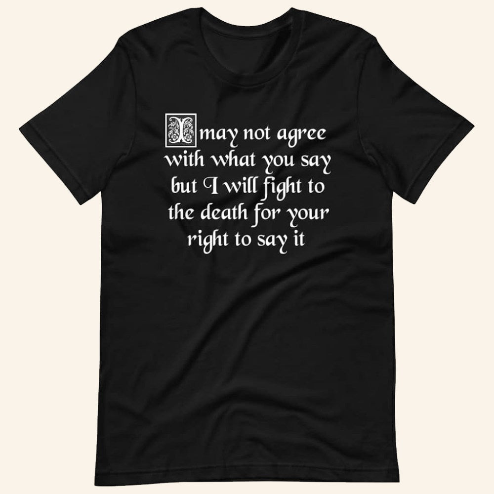 May Not Agree With What You Say But I Will Fight To The Death Your Right To Say It Shirt Gifts - GypsysystersGift