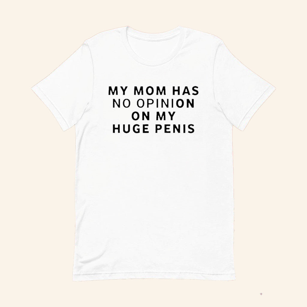 My Mom Has No Opinion On My Huge Penis Shirt Funny Rude T-Shirt Gifts For Him - GypsysystersGift