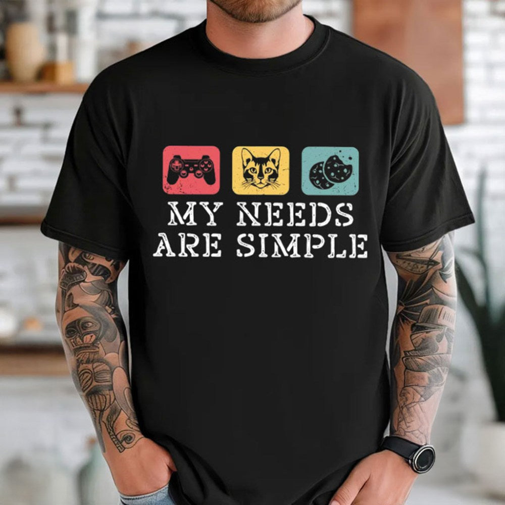 My Needs Are Simple Gamers Shirt Funny T-Shirt Christmas Gifts For Him - Gypsysystersgift
