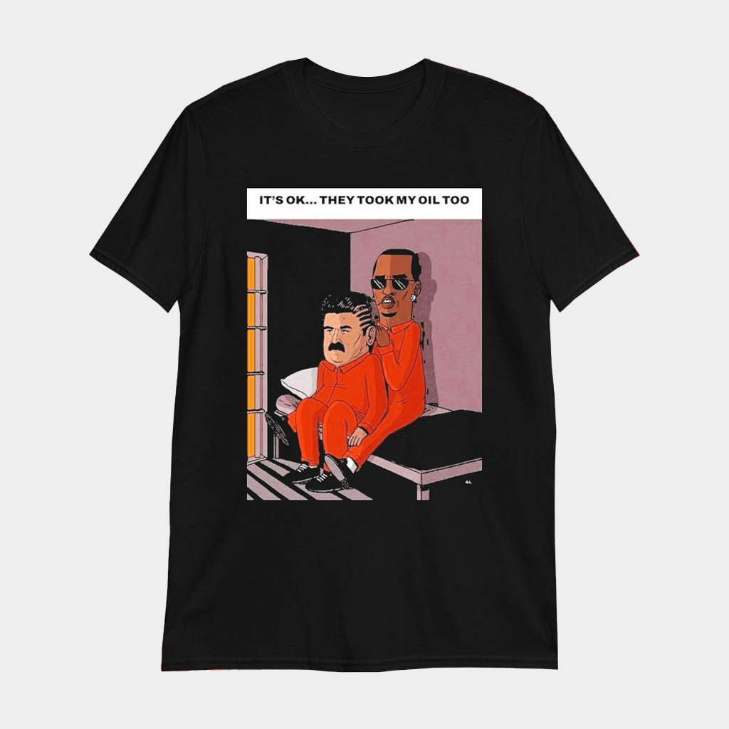 Nicolas Maduro And Diddy It's Ok They Took My Oil Too T-Shirt Gift Ideas For Him - GypsysystersGift