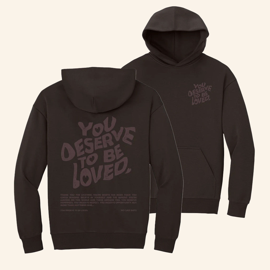 No Sad Days Merch You Deserve To Be Loved Hoodie Gifts Ideas For Her - Gypsysystersgift