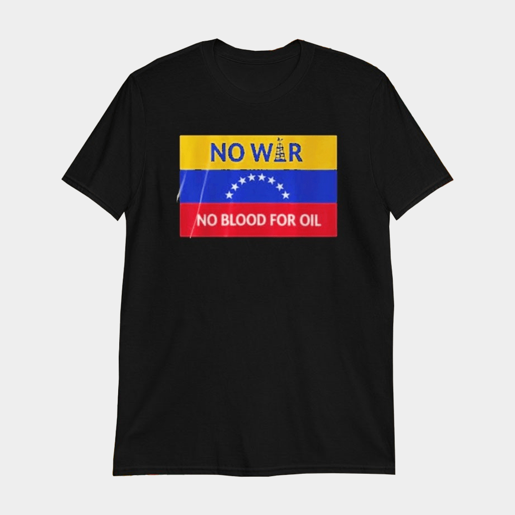 No War No Blood For Oil Venezuela T-Shirt Gifts For Him Her - GypsysystersGift