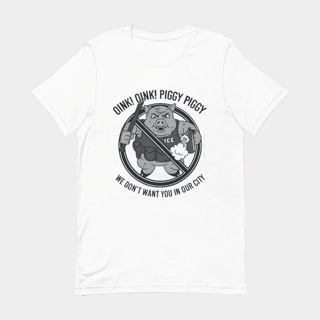 Oink Oink Piggy Piggy We Don't Want You In Our City Ice T-Shirt Best Birthday Gift For Him - GypsysystersGift