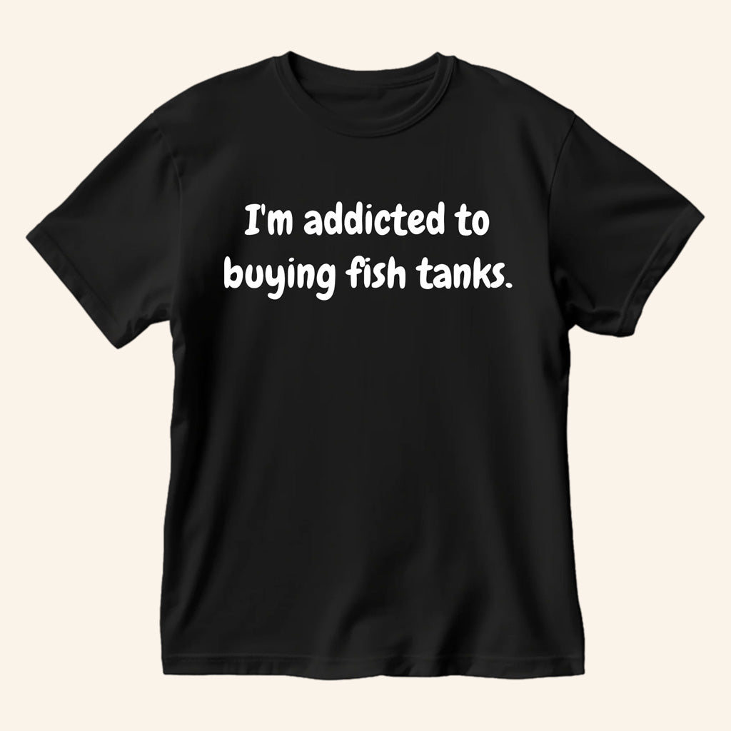 Paul Cuffaro Merch I'm Addicted To Buying Fish Tanks T-Shirt Gifts For Him - Gypsysystersgift