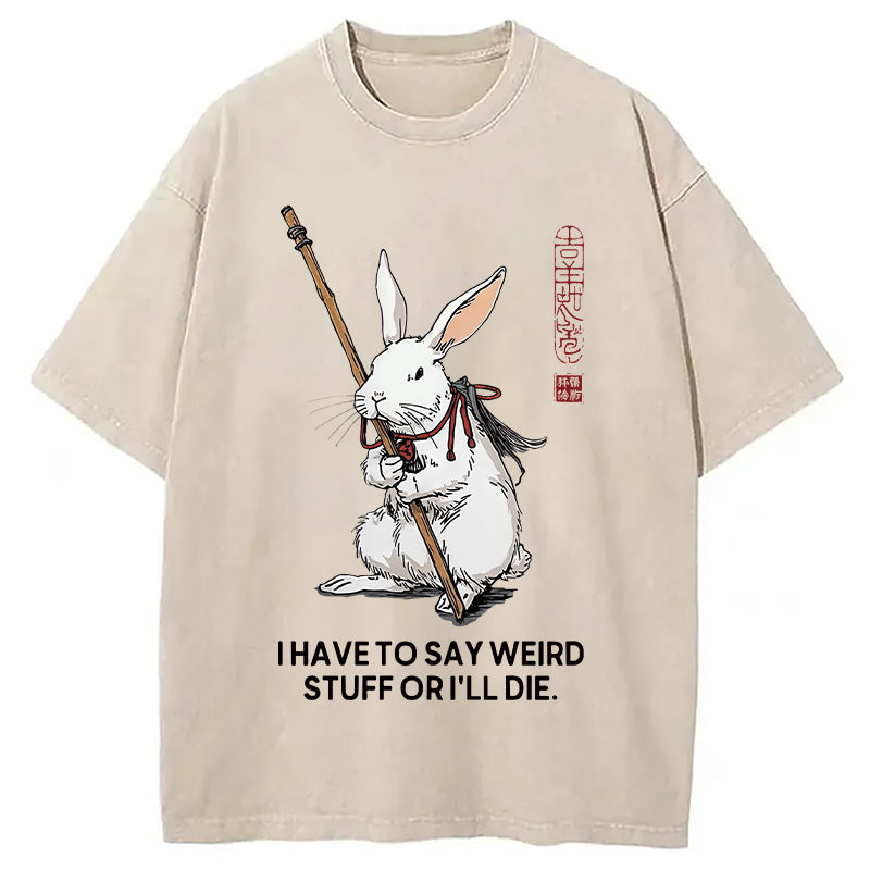 Rabbit Gotta Say Weird Washed T-Shirt Funny Aesthetic Trendy Apparel Gifts For Her - Gypsysystersgift