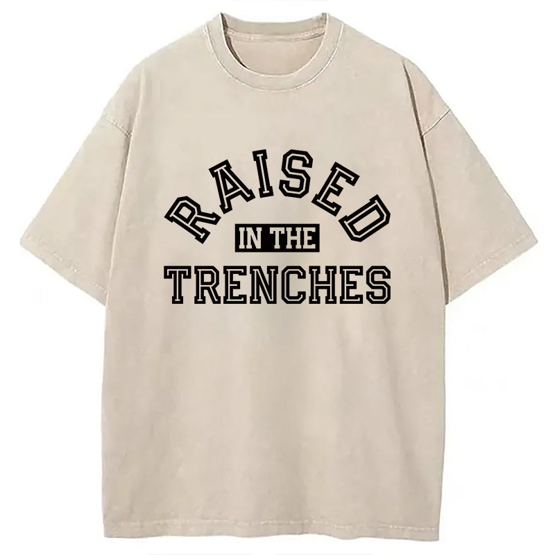 Raised In The Trenches Washed T-Shirt Casual Vintage Everyday Look Gifts For Him - Gypsysystersgift