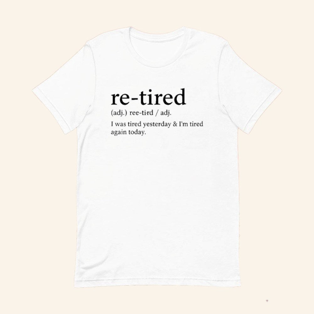 Re Tired I Was Tired Yesterday And I'm Tired Again Today T-Shirt Gifts For Coworker - GypsysystersGift