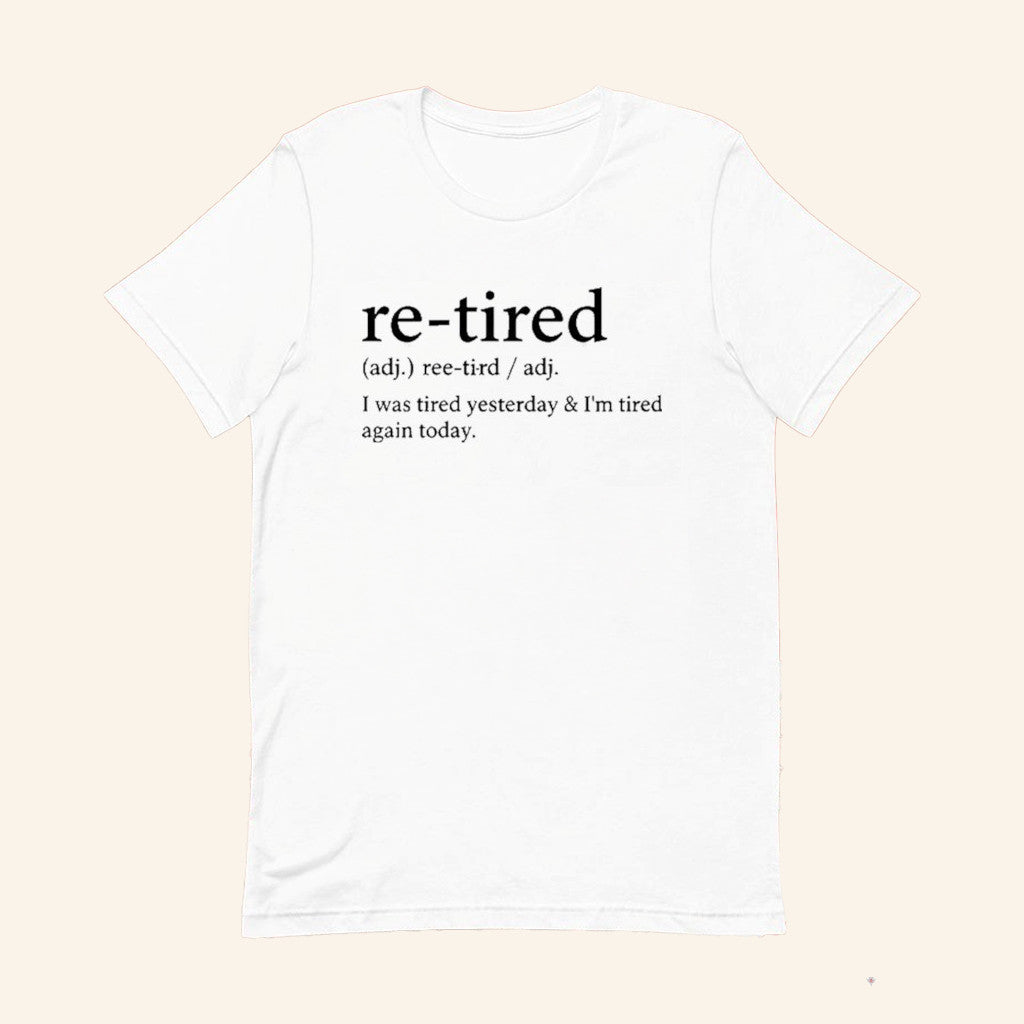 Re Tired I Was Tired Yesterday And I'm Tired Again Today T-Shirt Gifts For Coworker - GypsysystersGift