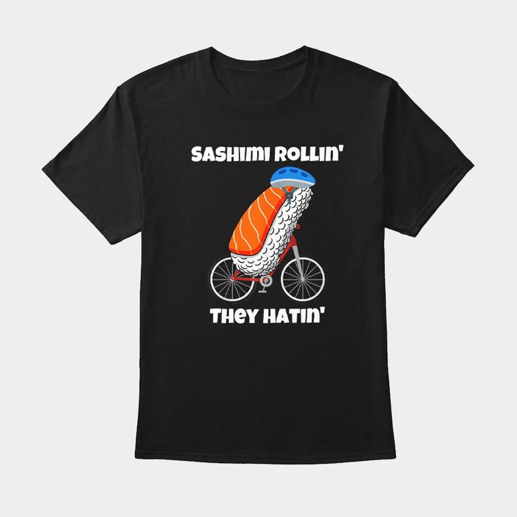 Sashimi Rollin They Hatin Bike T-Shirt Birthday Gift Ideas For Him - GypsysystersGift