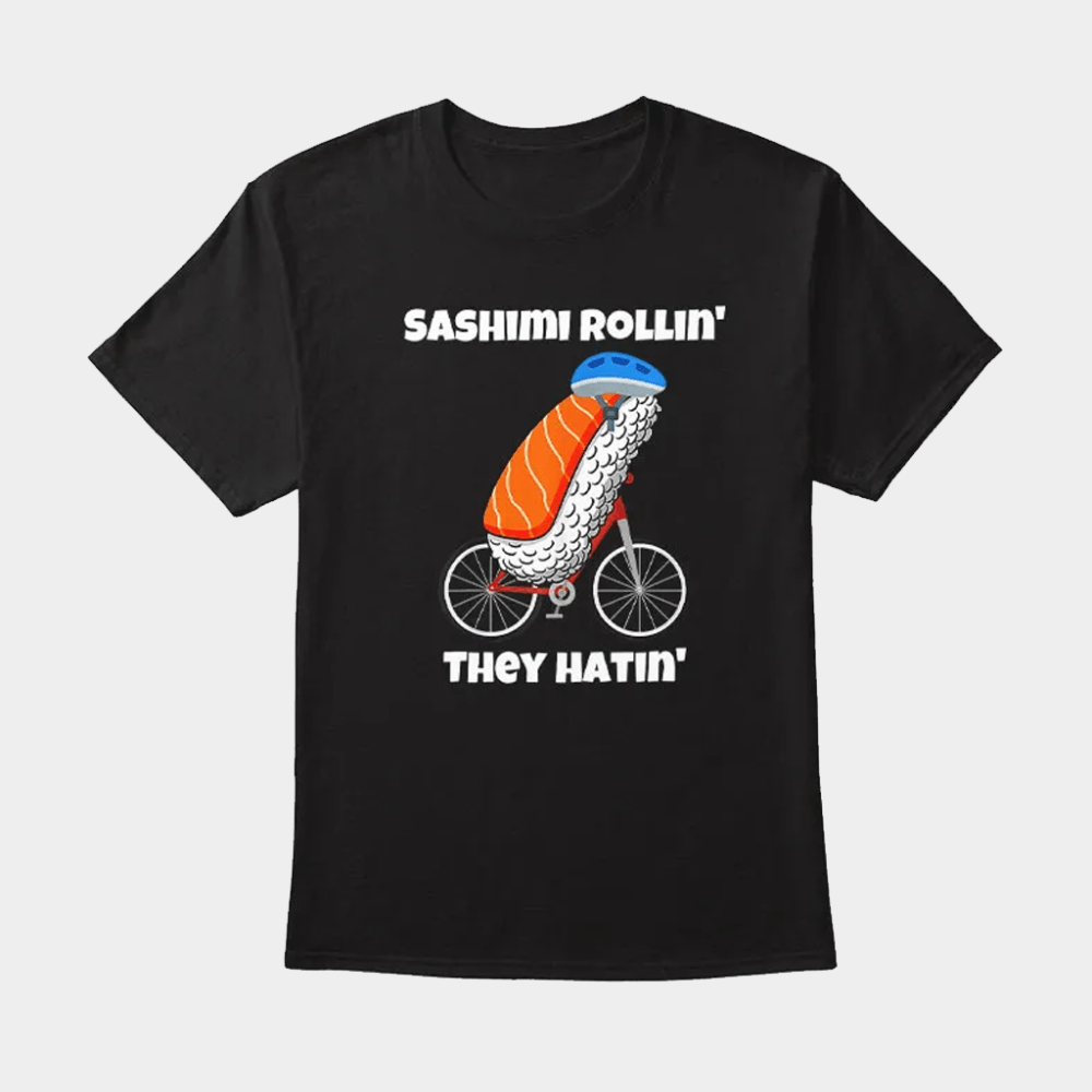 Sashimi Rollin They Hatin Bike T-Shirt Birthday Gift Ideas For Him - GypsysystersGift