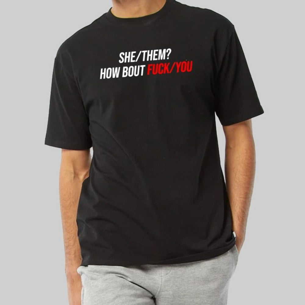 She Them How Bout F You T-Shirt Unique Christmas Gifts For Him - Gypsysystersgift