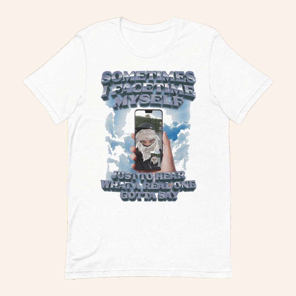 Sometimes I Facetime Myself Just To Hear What A Real One Gotta Say T-Shirt Gifts For Him - GypsysystersGift