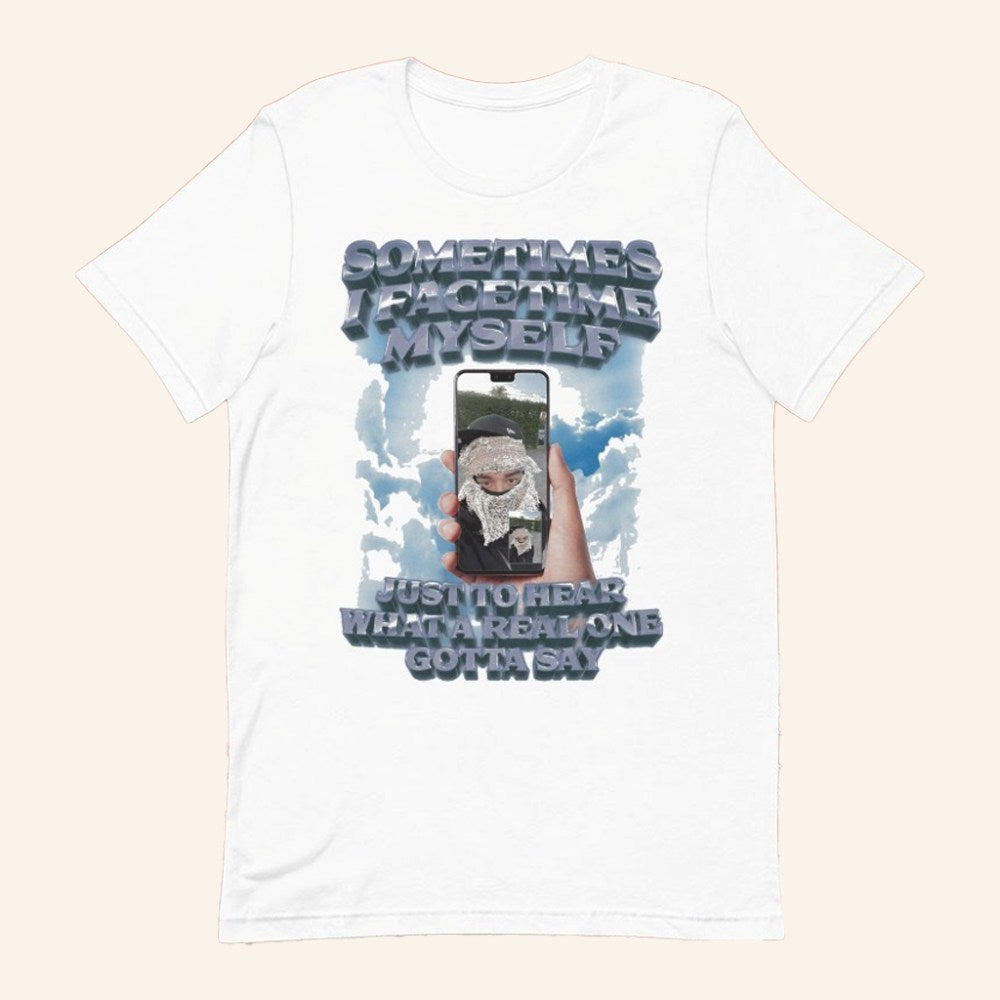 Sometimes I Facetime Myself Just To Hear What A Real One Gotta Say T-Shirt Gifts For Him - GypsysystersGift