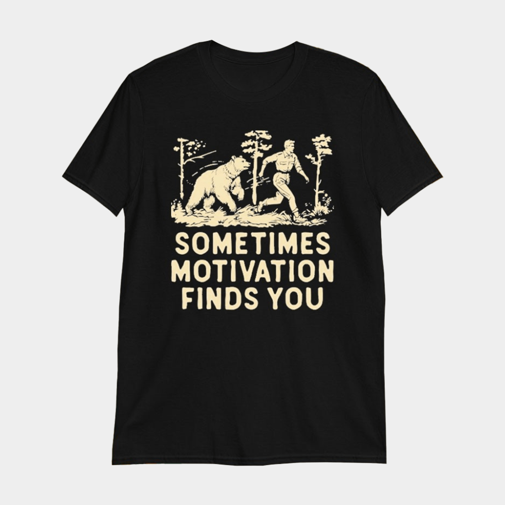 Sometimes Motivation Finds You Bear T-Shirt Funny Running Shirt Gifts For Him - GypsysystersGift