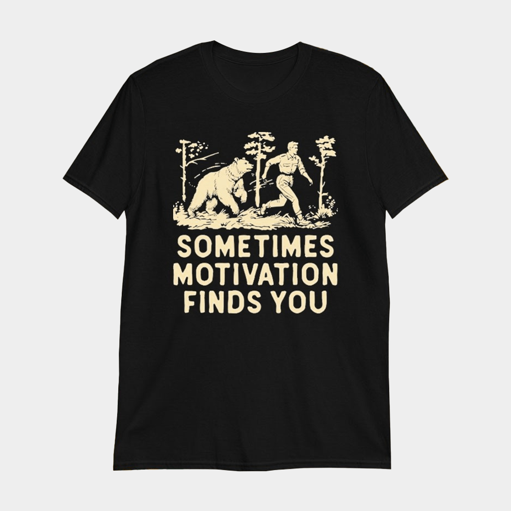 Sometimes Motivation Finds You Bear T-Shirt Funny Running Shirt Gifts For Him - GypsysystersGift