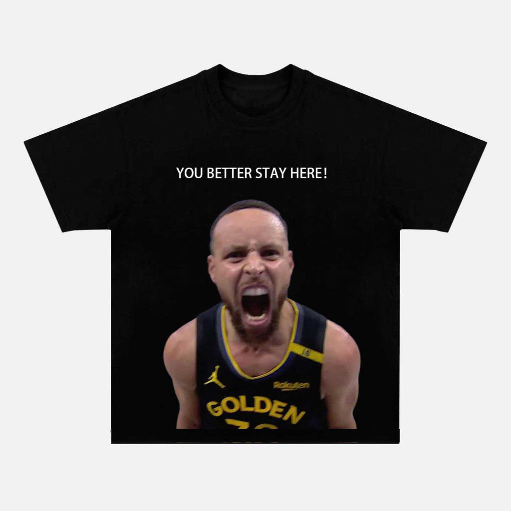 Stephen Curry You Better Stay Here T-Shirt Basketball Lovers Gift Ideas For Him - Gypsysystersgift