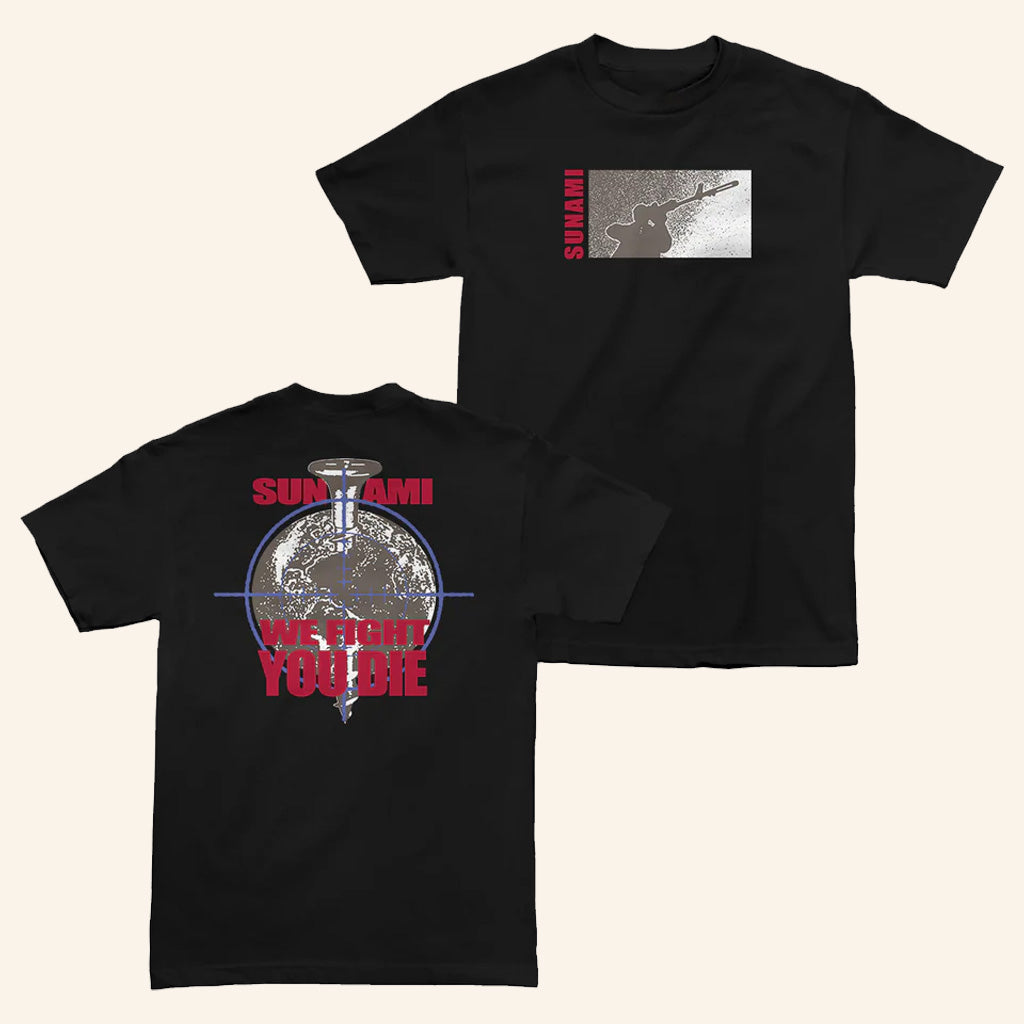 Sunami Merch World Shirt We Fight You Die T-Shirt Great Gifts For Him - GypsysystersGift