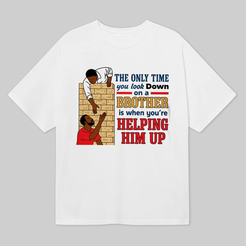 The Only Time You Look Down On A Brother Is When You're Helping Him Up Shirt Gifts For Him - Gypsysystersgift