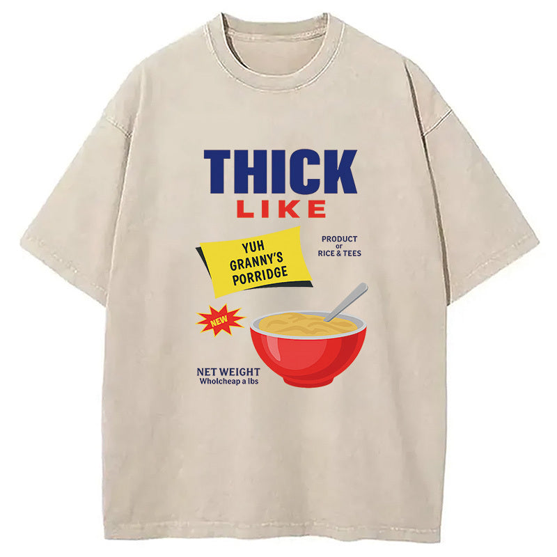 Thick Like Yuh Granny' s Porridge Washed T-Shirt Classic Graphic Fashion Tee Gifts For Her - Gypsysystersgift