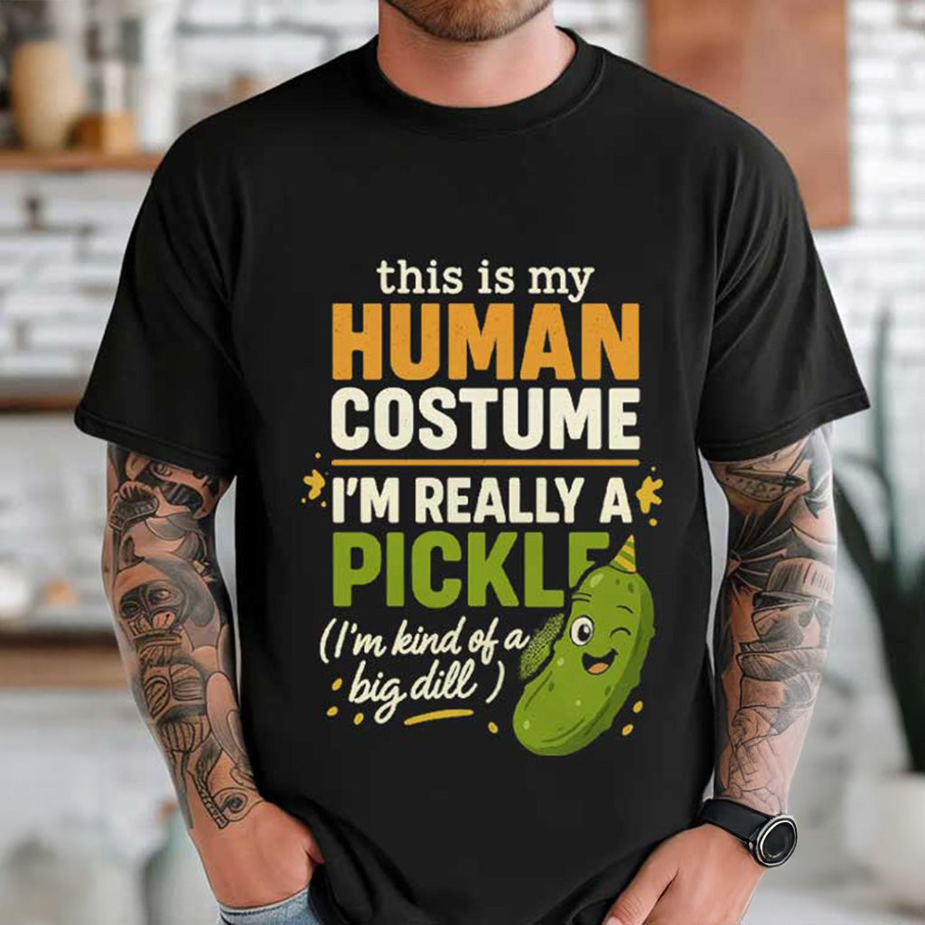 This Is My Human Costume I'm Really A Pickle Big Dill Joke T-Shirt Xmas Gifts For Him - Gypsysystersgift