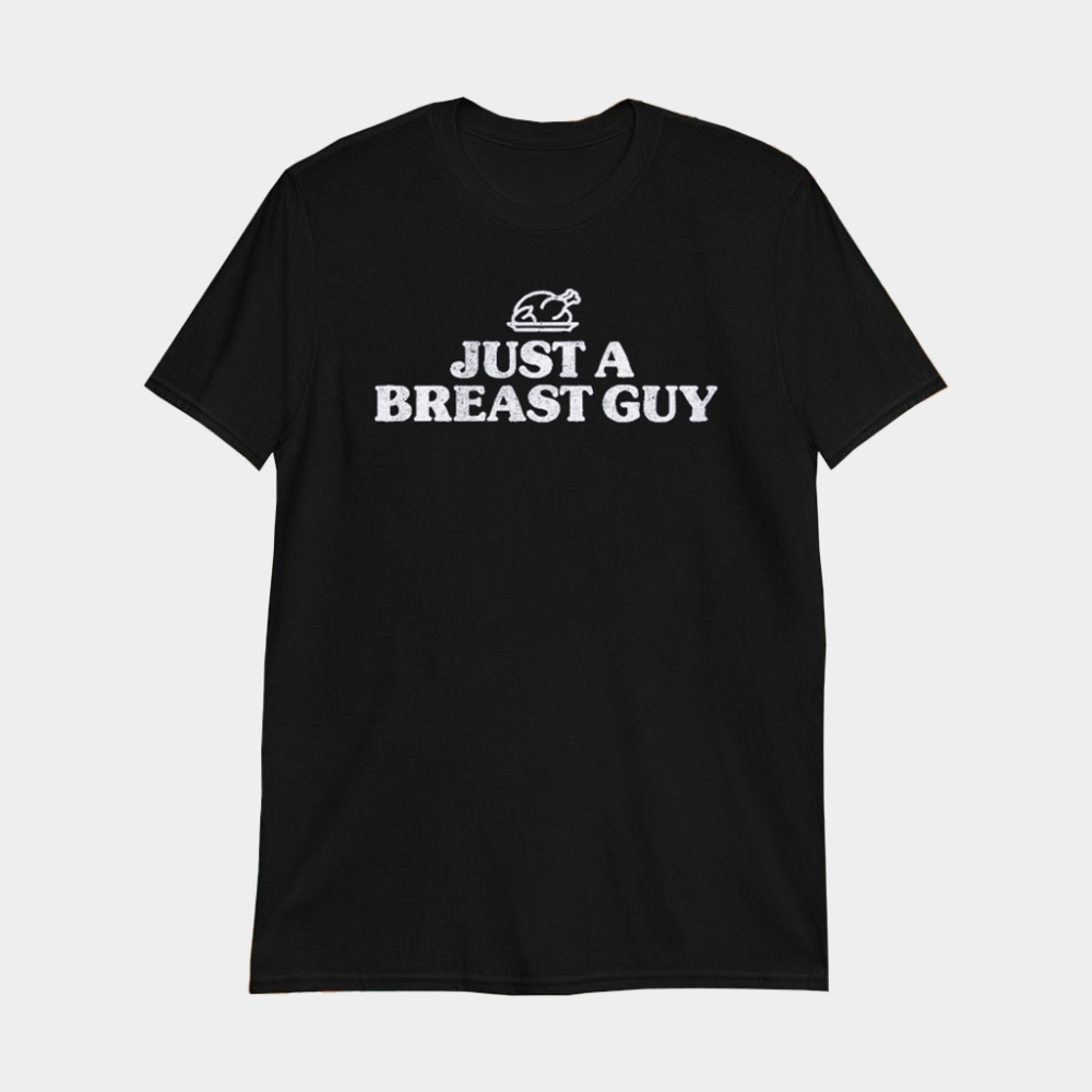 Turkey Just A Breast Guy T-Shirt Black Thanksgiving Apparel Gifts For Him - GypsysystersGift
